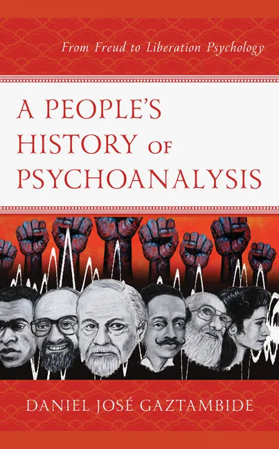 A People's History of Psychoanalysis: From Freud to Liberation Psychology - Paperback
