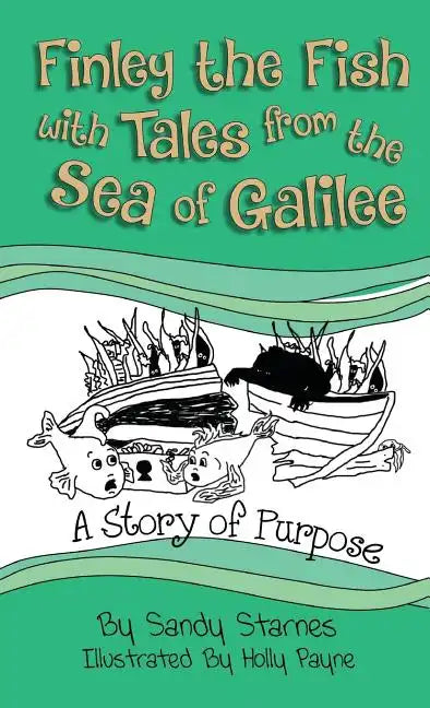 A Story of Purpose: Finley the Fish With Tales From the Sea of Galilee - Hardcover