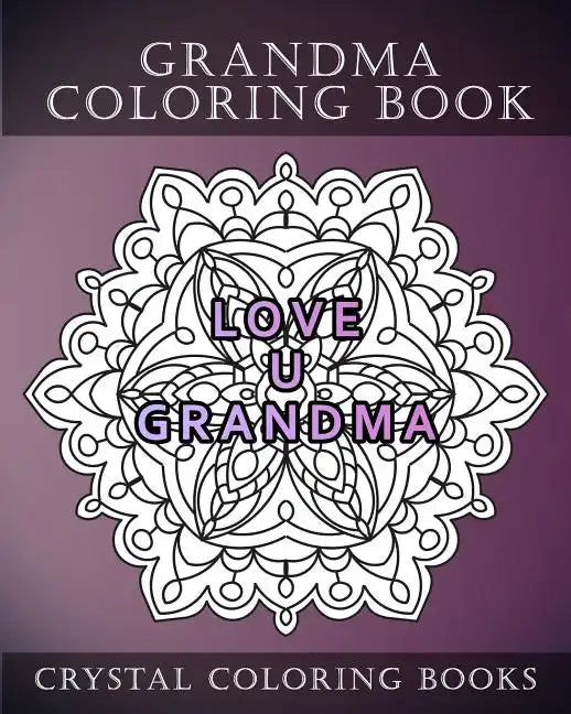 Grandma Coloring Book: 20 Page Anti-Stress Mandala Grandma Quote Coloring Book. - Paperback