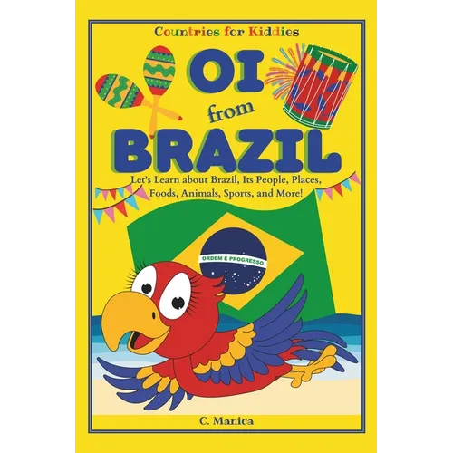 Oi from Brazil: Let's Learn about Brazil, Its People, Places, Foods, Animals, Sports, and More! - Paperback