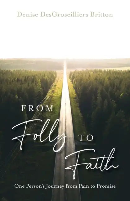 From Folly to Faith: One Person's Journey from Pain to Promise - Paperback