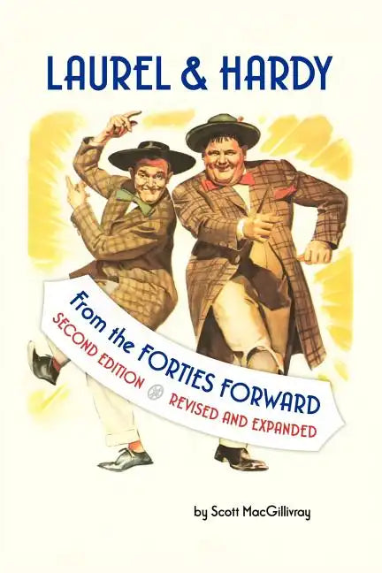 Laurel & Hardy: FROM THE FORTIES FORWARD: Second Edition, Revised and Expanded - Paperback