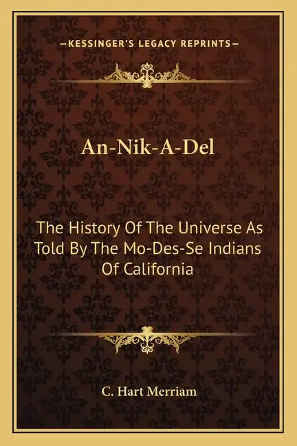 An-Nik-A-Del: The History Of The Universe As Told By The Mo-Des-Se Indians Of California - Paperback