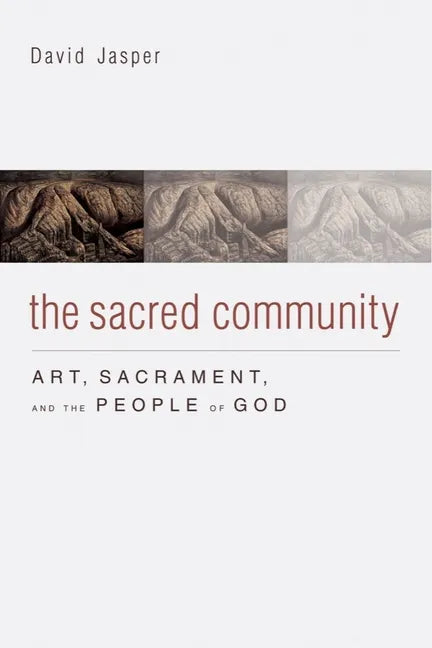 The Sacred Community: Art, Sacrament, and the People of God - Hardcover