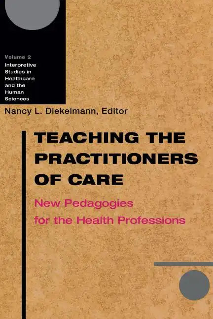 Teaching the Practitioners of Care: New Pedagogies for the Health Professions - Paperback