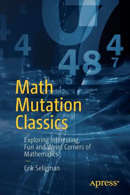 Math Mutation Classics: Exploring Interesting, Fun and Weird Corners of Mathematics - Paperback