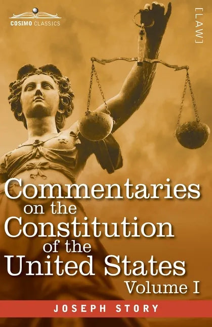 Commentaries on the Constitution of the United States Vol. I (in three volumes): with a Preliminary Review of the Constitutional History of the Coloni - Paperback