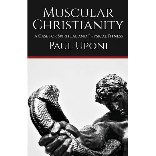 Muscular Christianity: A Case for Spiritual and Physical Fitness - Paperback