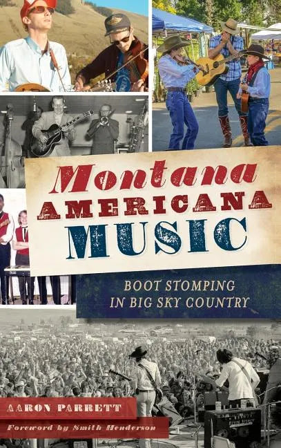 Montana Americana Music: Boot Stomping in Big Sky Country - Hardcover