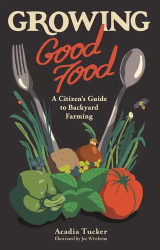 Growing Good Food: A Citizen's Guide to Backyard Farming - Paperback