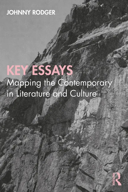 Key Essays: Mapping the Contemporary in Literature and Culture - Paperback