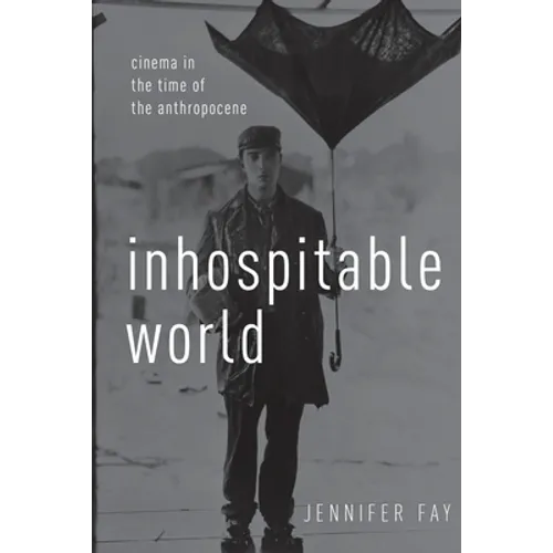 Inhospitable World: Cinema in the Time of the Anthropocene - Paperback