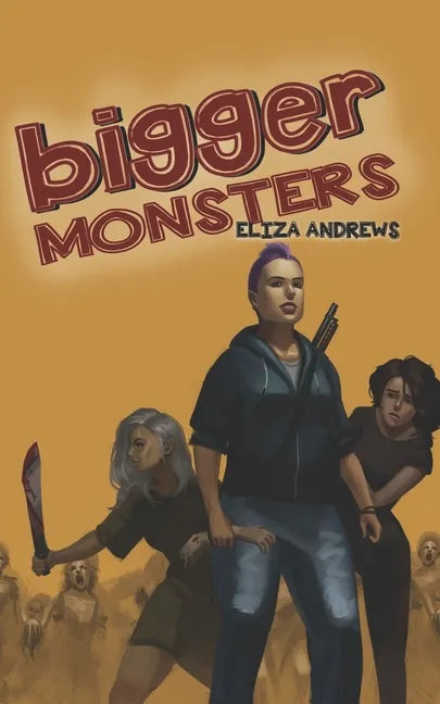 Bigger Monsters: An LGBTQ+ Post-Apocalyptic Zombie Tale - Paperback