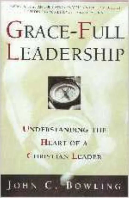 Grace-Full Leadership: Understanding the Heart of a Christian Leader - Paperback