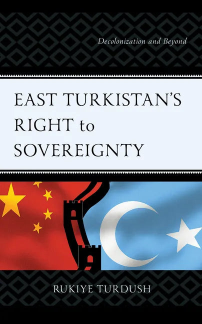 East Turkistan's Right to Sovereignty: Decolonization and Beyond - Hardcover