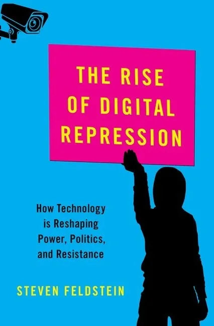 Rise of Digital Repression: How Technology Is Reshaping Power, Politics, and Resistance - Hardcover
