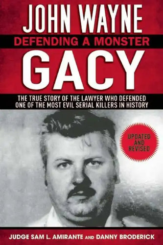 John Wayne Gacy: Defending a Monster: The True Story of the Lawyer Who Defended One of the Most Evil Serial Killers in History - Paperback