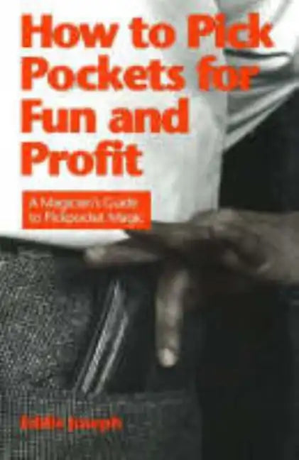 How to Pick Pockets for Fun and Profit: A Magician's Guide to Pickpocketing - Paperback