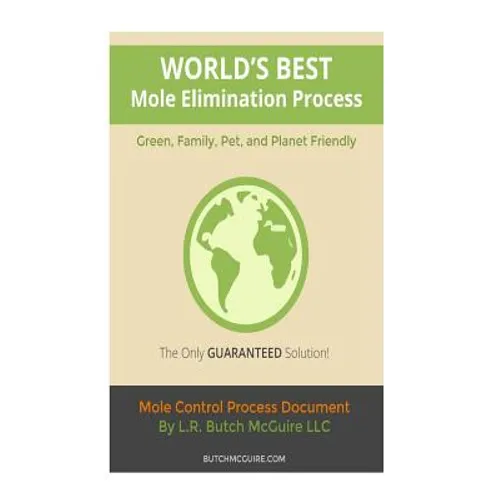 World's Best Mole Elimination Process: Do It Yourself Step-By-Step Mole/Burrowing Pests Control Guide This manual was specifically written to address - Paperback
