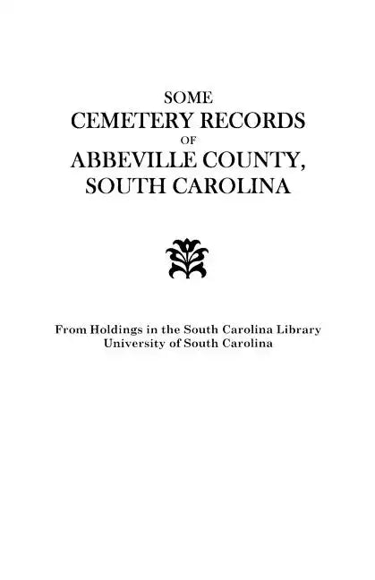 Some Cemetery Records of Abbeville County, South Carolina - Paperback