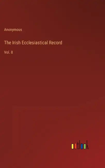 The Irish Ecclesiastical Record: Vol. 8 - Hardcover