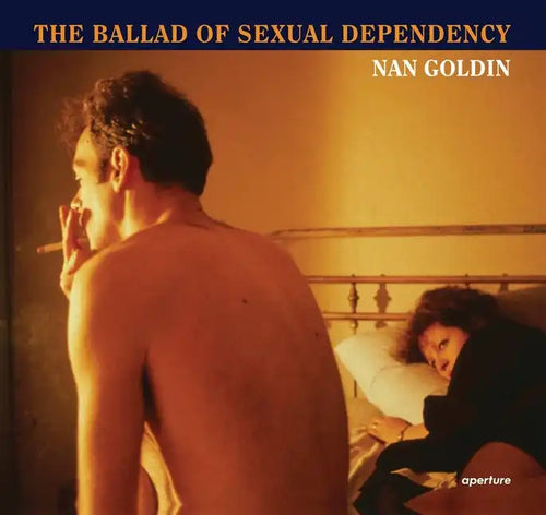 Nan Goldin: The Ballad of Sexual Dependency - Hardcover