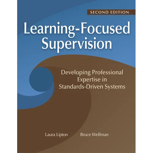 Learning-Focused Supervision Developing Professional Expertise in Standards-Driven Systems, Second Edition: (Enhance Teacher Effectiveness Through Lea - Paperback
