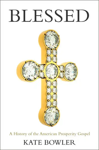 Blessed: A History of the American Prosperity Gospel - Paperback