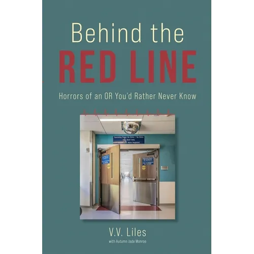 Behind The Red Line: Horrors of an OR You'd Rather Never Know - Paperback