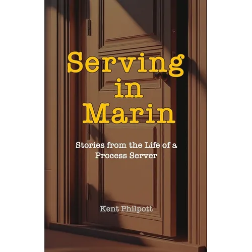 Serving in Marin: Stories from the Life of a Process Server - Paperback