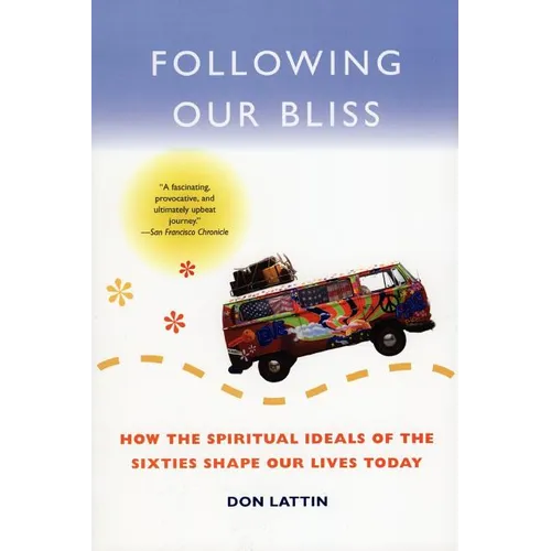 Following Our Bliss: How the Spiritual Ideals of the Sixties Shape Our Lives Today - Paperback