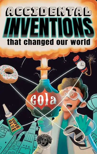 Accidental Inventions That Changed Our World: 50 True Stories of Mistakes That Actually Worked and Their Origins - Hardcover
