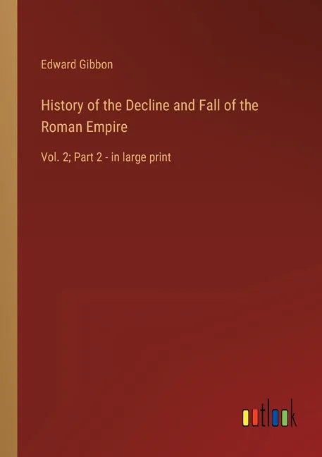 History of the Decline and Fall of the Roman Empire: Vol. 2; Part 2 - in large print - Paperback