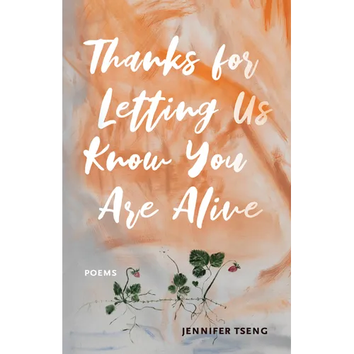 Thanks for Letting Us Know You Are Alive: Poems - Paperback