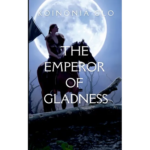 The Emperor of Gladness: A gripping tale of courage, destiny, and the eternal struggle between what is and what must be. - Paperback
