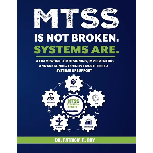 Mtss Is Not Broken. Systems Are.: A Framework for Designing, Implementing, and Sustaining Effective Multi-Tiered Systems of Support - Paperback