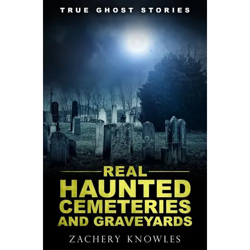 True Ghost Stories: Real Haunted Cemeteries and Graveyards - Paperback