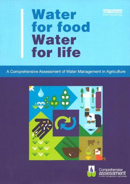 Water for Food Water for Life: A Comprehensive Assessment of Water Management in Agriculture - Paperback