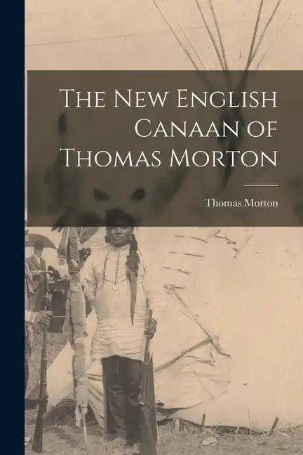 The New English Canaan of Thomas Morton - Paperback