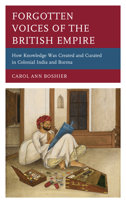 Forgotten Voices of the British Empire: How Knowledge was Created and Curated in Colonial India and Burma - Paperback