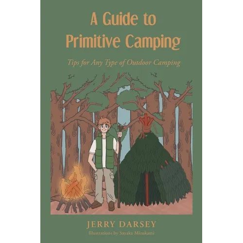 A Guide to Primitive Camping: Tips For Any Type of Outdoor Camping - Paperback