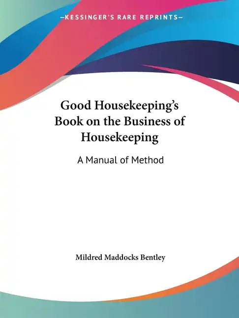 Good Housekeeping's Book on the Business of Housekeeping: A Manual of Method - Paperback