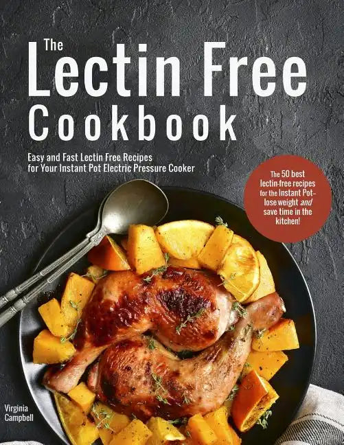 The Lectin Free Cookbook: Easy and Fast Lectin Free Recipes for Your Instant Pot Electric Pressure Cooker - Paperback