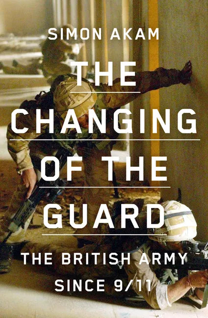 The Changing of the Guard: The British Army Since 9/11 - Hardcover