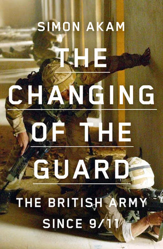 The Changing of the Guard: The British Army Since 9/11 - Hardcover