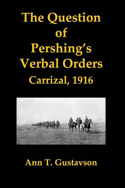The Question of Pershing's Orders: Carrizal, 1916 - Paperback