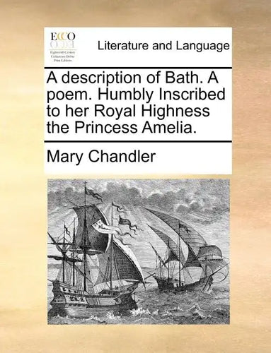 A Description of Bath. a Poem. Humbly Inscribed to Her Royal Highness the Princess Amelia. - Paperback