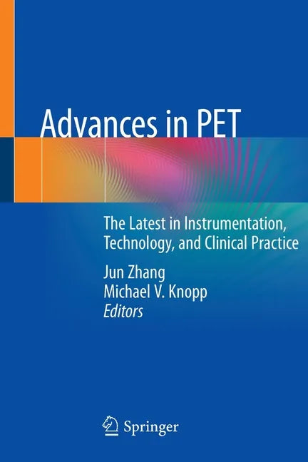Advances in Pet: The Latest in Instrumentation, Technology, and Clinical Practice - Paperback