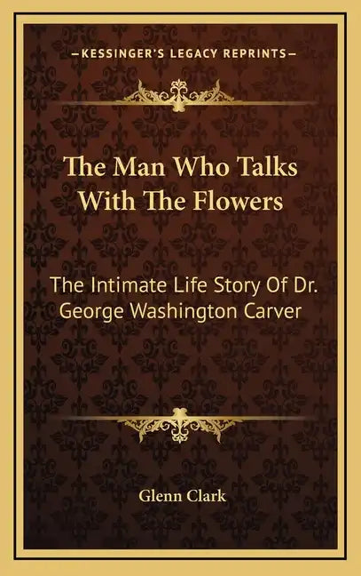 The Man Who Talks with the Flowers: The Intimate Life Story of Dr. George Washington Carver - Hardcover
