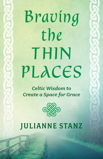 Braving the Thin Places: Celtic Wisdom to Create a Space for Grace - Paperback